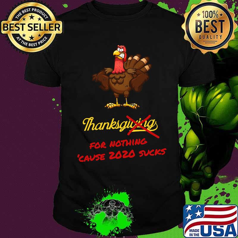 Thanksgiving For Nothing Cause 2020 Sucks Turkey Shirt