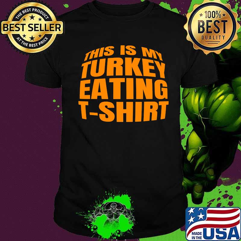 Thanksgiving this is my eating turkey shirt