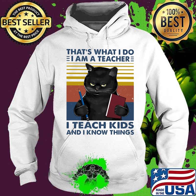 That’s What I Do I Am A Teacher I Teach Kids And I Know Things Black Cat Vintage Shirt Hoodie That’s What I Do I Am A Teacher I Teach Kids And I Know Things Black Cat Vintage Shirt Hoodie