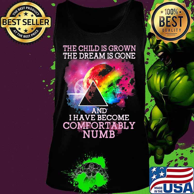The Child Is Grown The Dream Is Gone I Have Become Comfortably Numb Pink Floyd Moon Lgbt Shirt Tank top The Child Is Grown The Dream Is Gone I Have Become Comfortably Numb Pink Floyd Moon Lgbt Shirt Tank top