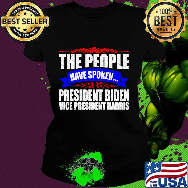 The people have spoken president elect joe biden wins 2020 election kamala harris s Ladies tee The people have spoken president elect joe biden wins 2020 election kamala harris s Ladies tee