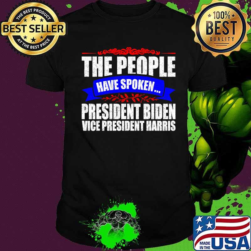 The people have spoken president elect joe biden wins 2020 election kamala harris shirt