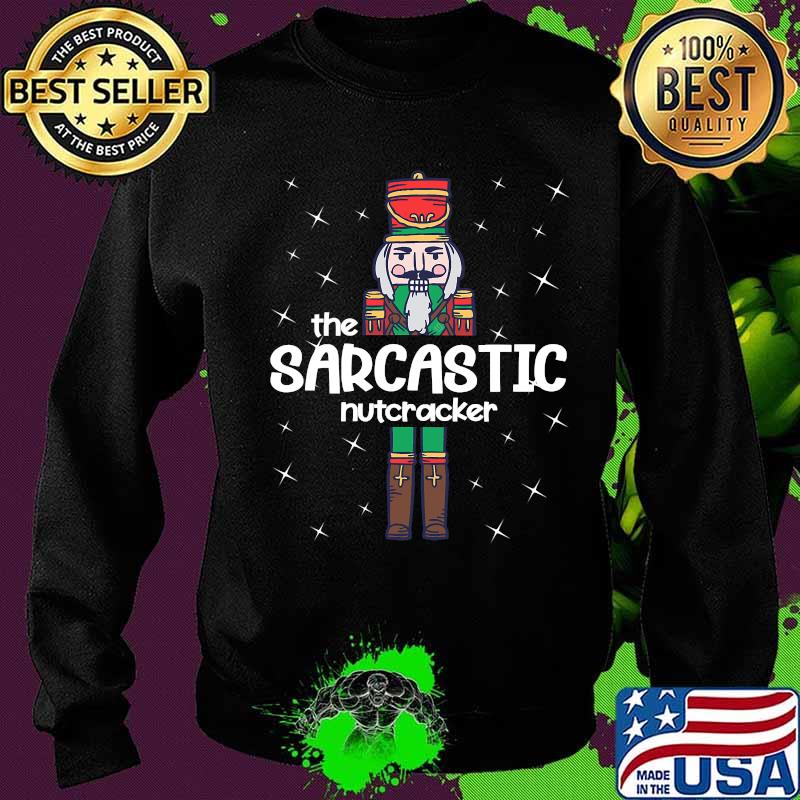 The Sarcastic Nutcracker Christmas Shirt Sweater The Sarcastic Nutcracker Christmas Shirt Sweater