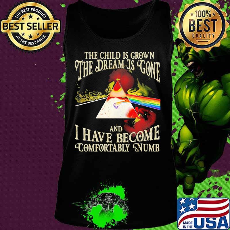 The Wall The The Child Is Grown The Dream Is Gone I Have Become Comfortably Numb Pink Floyd Shirt Tank top The Wall The The Child Is Grown The Dream Is Gone I Have Become Comfortably Numb Pink Floyd Shirt Tank top