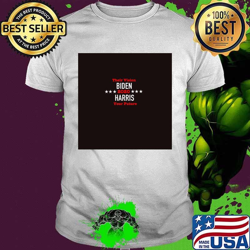 Their Vision Your Future Biden Harris Stars 2020 Shirt
