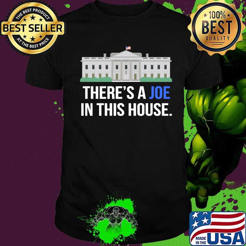 There's A Joe In This House White House Shirt