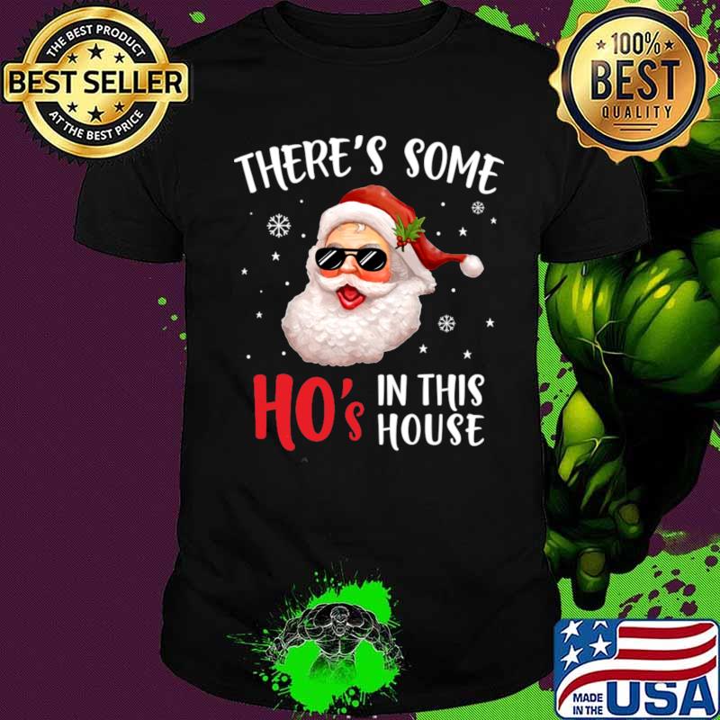 There's Some Ho's In This House Funny Santa Claus Christmas Shirt