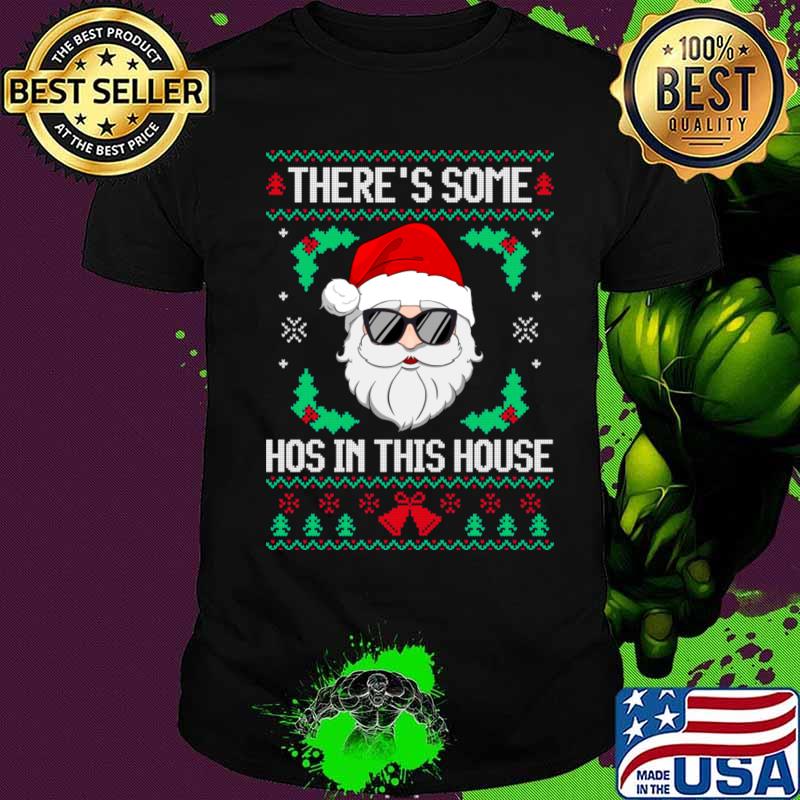 There's Some Hos In This House Santa Claus Ugly Christmas Shirt There's Some Hos In This House Santa Claus Ugly Christmas Shirt