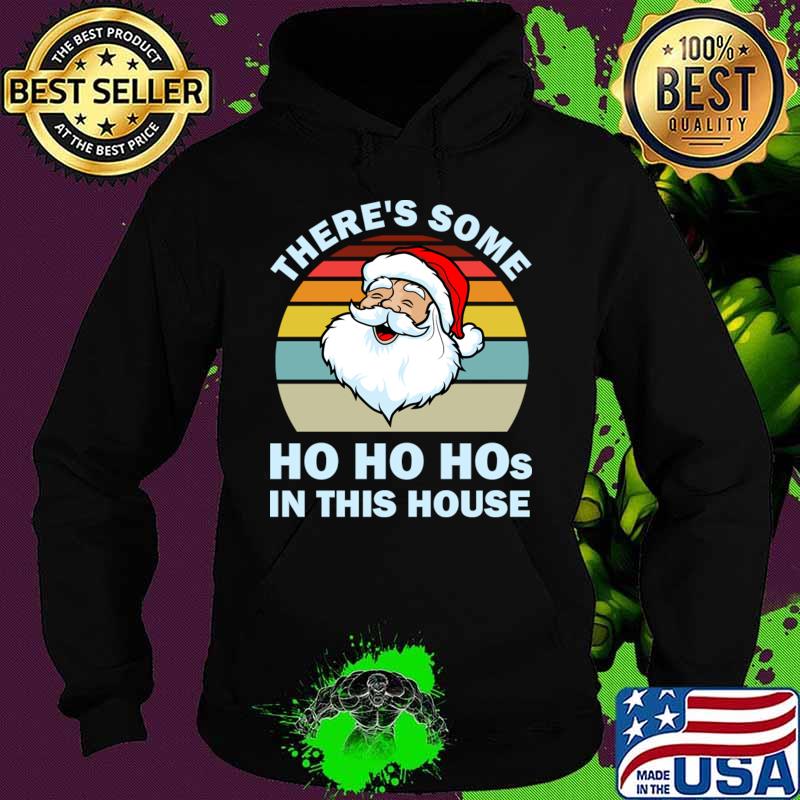 There’s Some Ho Ho Hos In This House Christmas Santa Claus Vintage Shirt Hoodie There’s Some Ho Ho Hos In This House Christmas Santa Claus Vintage Shirt Hoodie