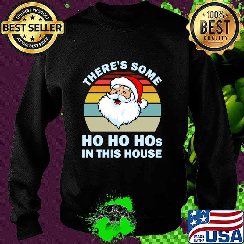 There’s Some Ho Ho Hos In This House Christmas Santa Claus Vintage Shirt Sweater There’s Some Ho Ho Hos In This House Christmas Santa Claus Vintage Shirt Sweater