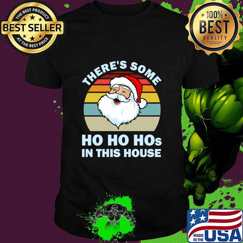 There’s Some Ho Ho Hos In This House Christmas Santa Claus Vintage Shirt