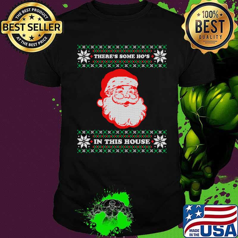 Theres some hos in this house inappropriate christmas santa shirt