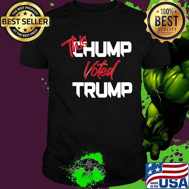 This Chump Voted Trump Shirt