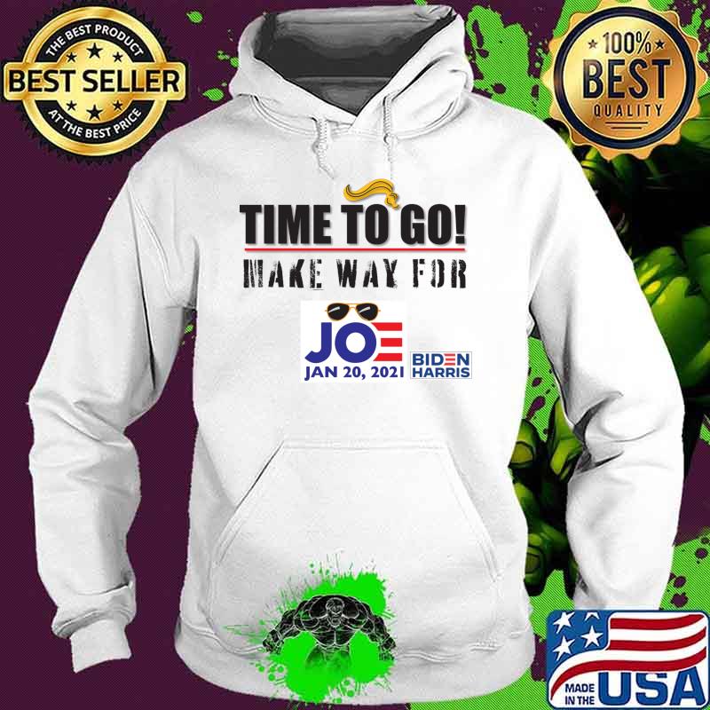 Time To Go Make Way For Joe Jan 2020 Biden Harris President Election Shirt Hoodie Time To Go Make Way For Joe Jan 2020 Biden Harris President Election Shirt Hoodie