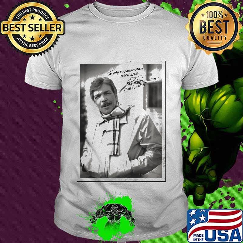 To my biggest fan with love dr chair signature shirt