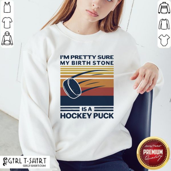 top-im-pretty-sure-my-birthstone-is-a-hockey-puck-vintage-retro-sweatshirt-600x600-1.jpg
