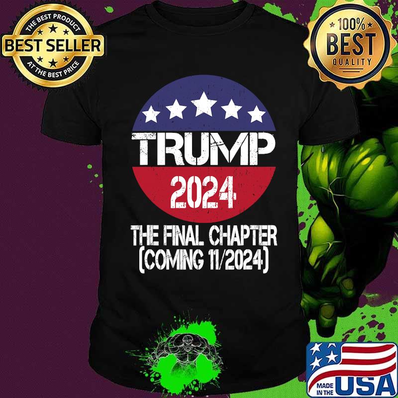Trump 2024 The Final Chapter Coming 11 2024 Election Shirt
