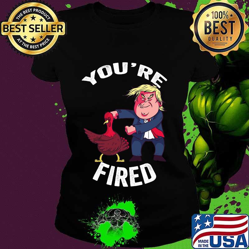 Trump donald you're fired s Ladies tee Trump donald you're fired s Ladies tee