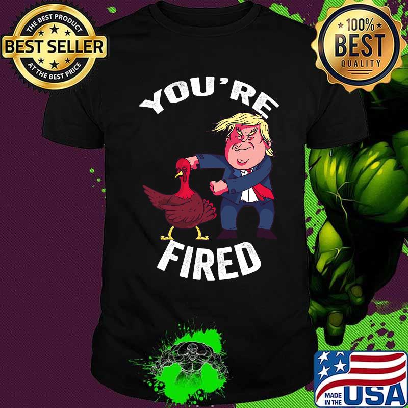 Trump donald you're fired shirt