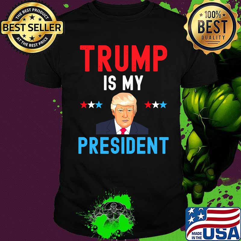 Trump Is My President Stars Election Shirt