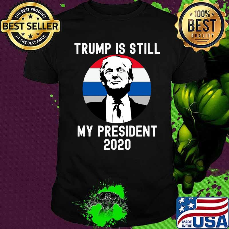 Trump Is Still My President 2020 American Flag Vintage Retro Shirt