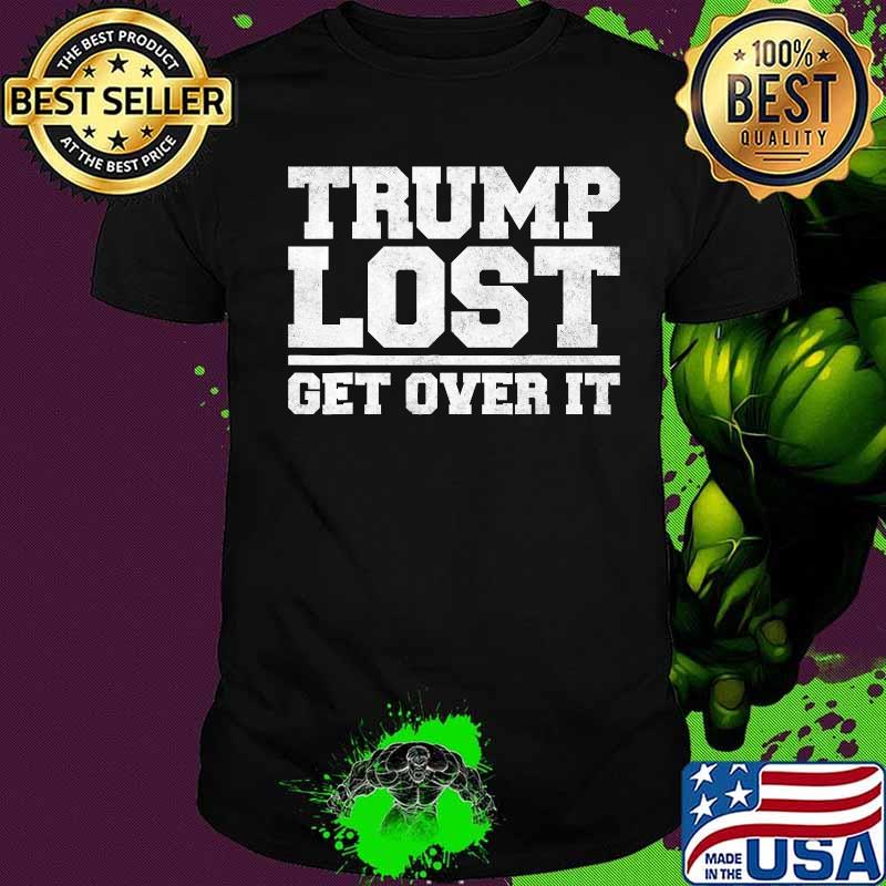Trump lost, get over it biden victory shirt