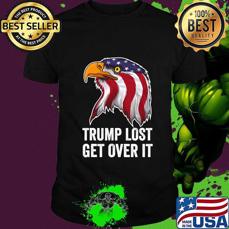 Trump Lost Get Over It Eagle American Flag Shirt