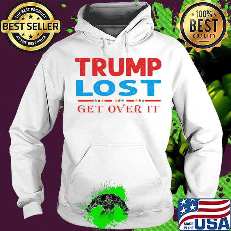 Trump Lost Get Over It Funny Biden Victory Shirt Hoodie Trump Lost Get Over It Funny Biden Victory Shirt Hoodie