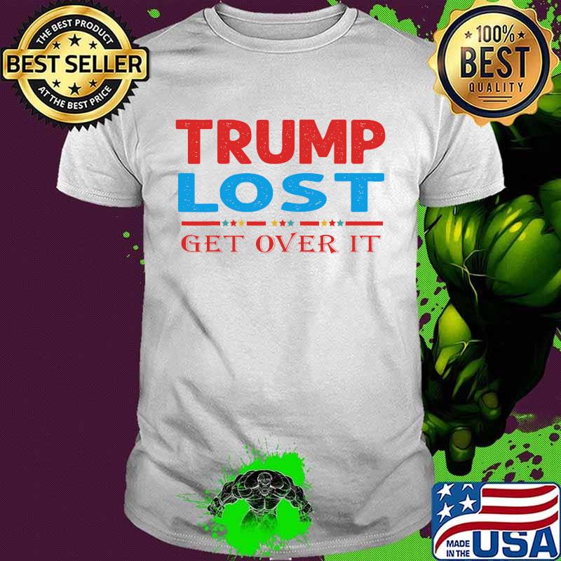 Trump Lost Get Over It Funny Biden Victory Shirt