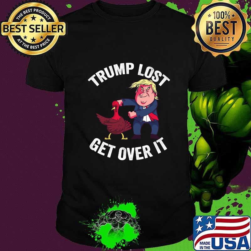 Trump Lost Get Over It Trump Dacing With Turkey Shirt