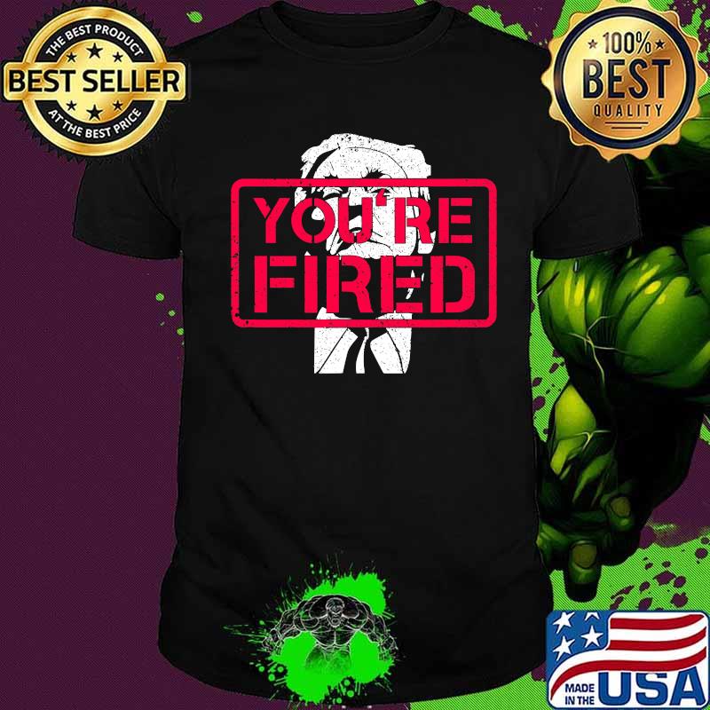 Trump you're fired 2020 shirt