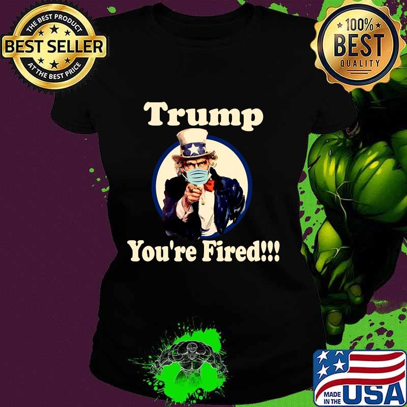 Trump You're Fired Biden Won Trump Lost 2020 Shirt Ladies tee Trump You're Fired Biden Won Trump Lost 2020 Shirt Ladies tee