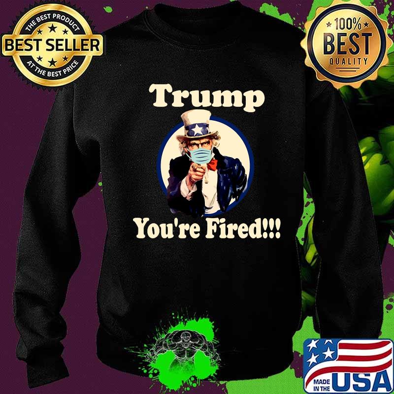 Trump You're Fired Biden Won Trump Lost 2020 Shirt Sweater Trump You're Fired Biden Won Trump Lost 2020 Shirt Sweater