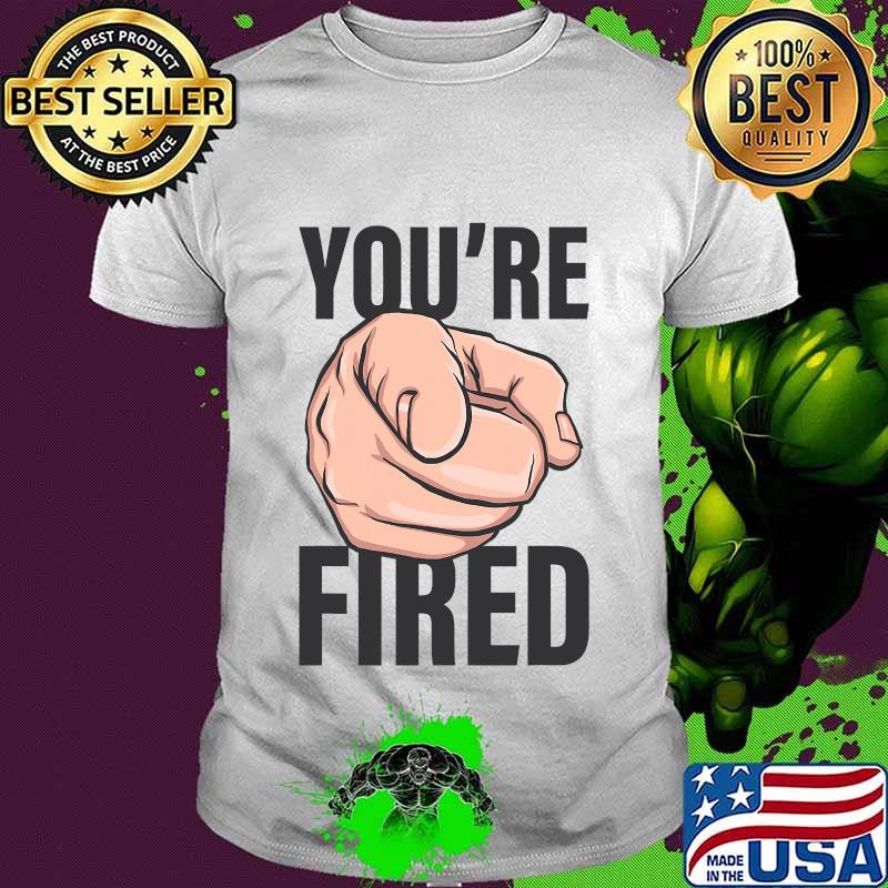 Trump you're fired, bye don 2020 shirt