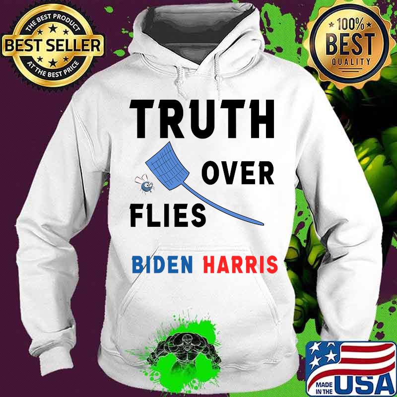 Truth over flies joe biden's fly swatter s Hoodie Truth over flies joe biden's fly swatter s Hoodie