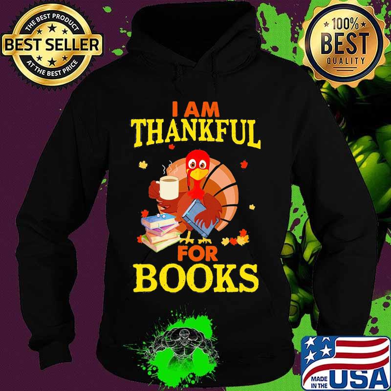 Turkey i am thankful for books s Hoodie Turkey i am thankful for books s Hoodie