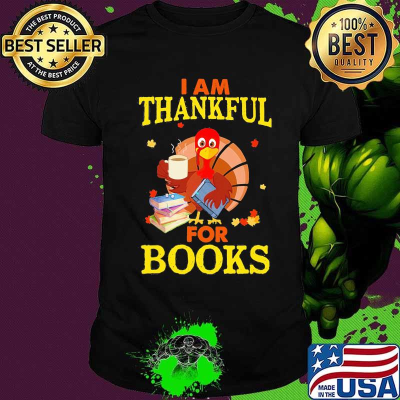 Turkey i am thankful for books shirt