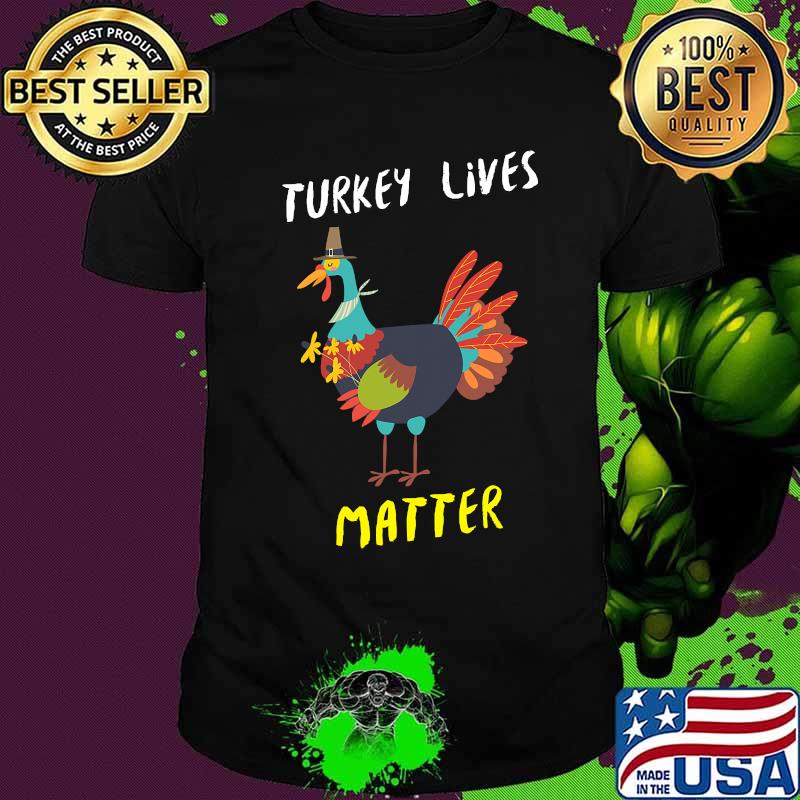 Turkey lives matter thanksgiving day for vegans pilgrim shirt