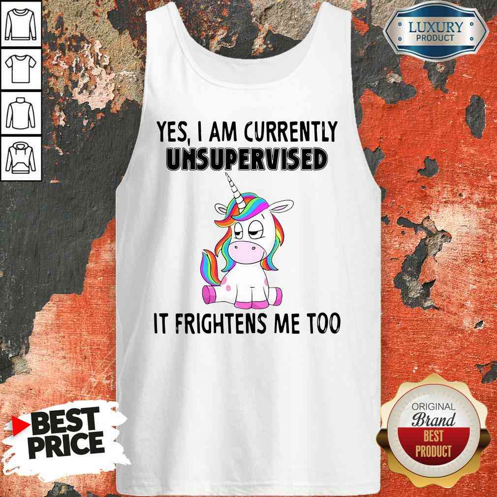 Unicorn Yes I Am Currently Unsupervised It Frightens Me Too Shirt