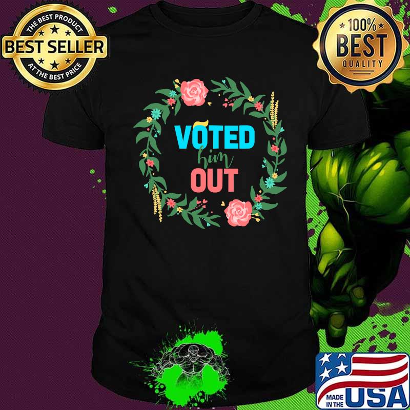 Voted Him Out Hair Donald Trump Flowers Shirt
