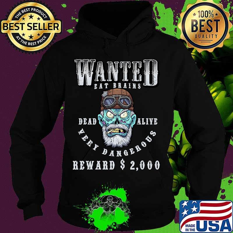 Wanted Dead Or Alive Very Dangerous Scary Zombie Manhunt Shirt Hoodie Wanted Dead Or Alive Very Dangerous Scary Zombie Manhunt Shirt Hoodie