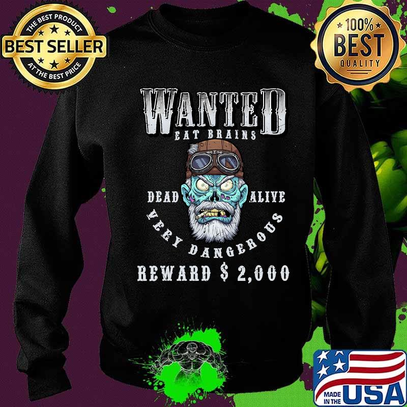 Wanted Dead Or Alive Very Dangerous Scary Zombie Manhunt Shirt Sweater Wanted Dead Or Alive Very Dangerous Scary Zombie Manhunt Shirt Sweater