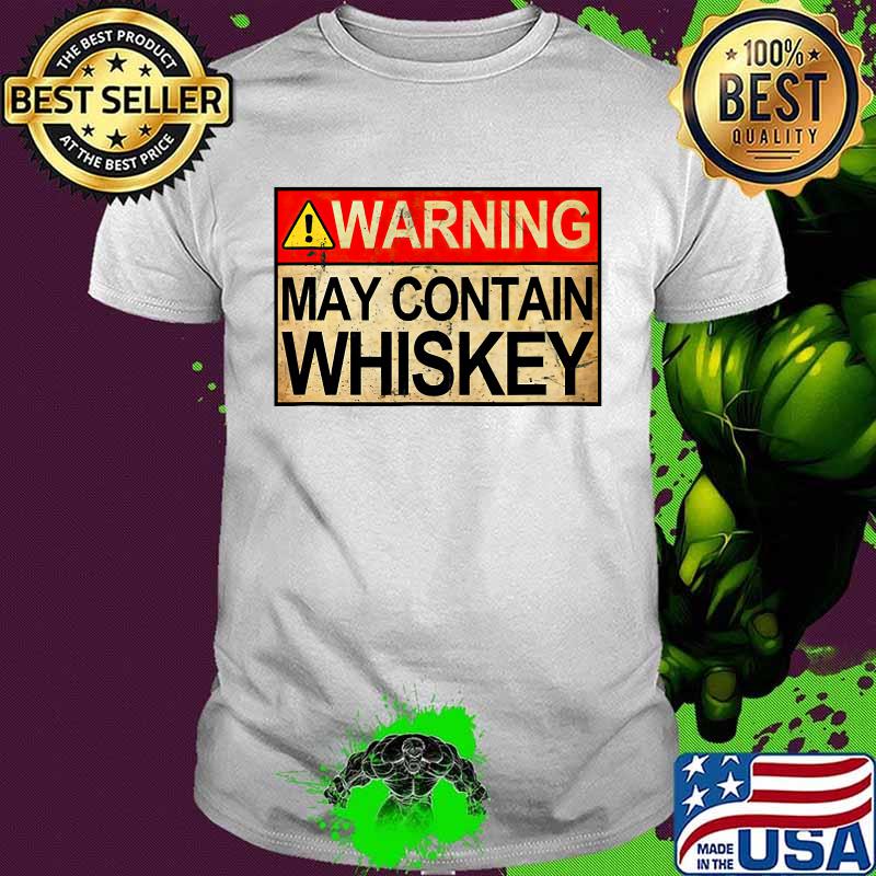 Warning May Contain Whiskey Gift Whiskey Fan T-Shirt
