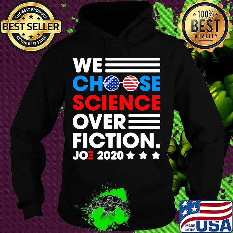 We Choose Science Ovet Fiction Joe 2020 American Flag Election Shirt Hoodie We Choose Science Ovet Fiction Joe 2020 American Flag Election Shirt Hoodie