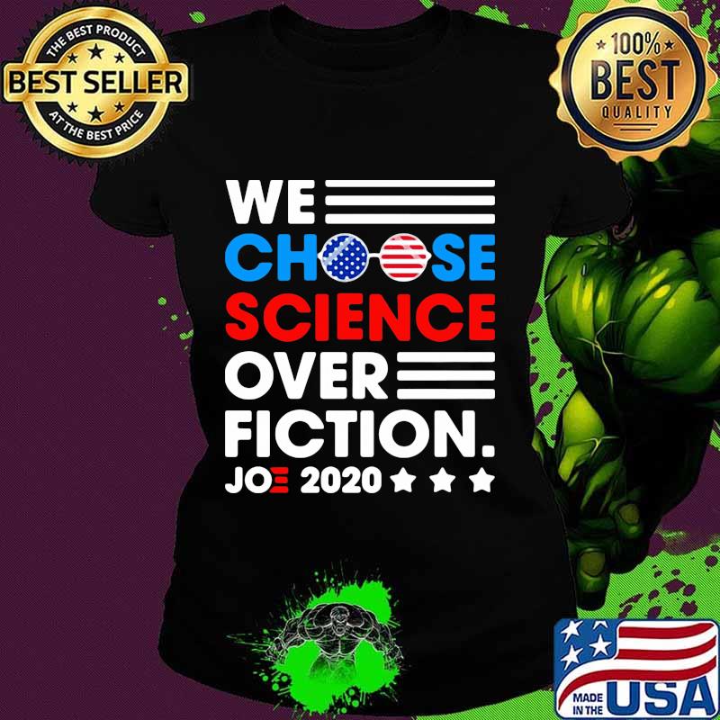 We Choose Science Ovet Fiction Joe 2020 American Flag Election Shirt Ladies tee We Choose Science Ovet Fiction Joe 2020 American Flag Election Shirt Ladies tee