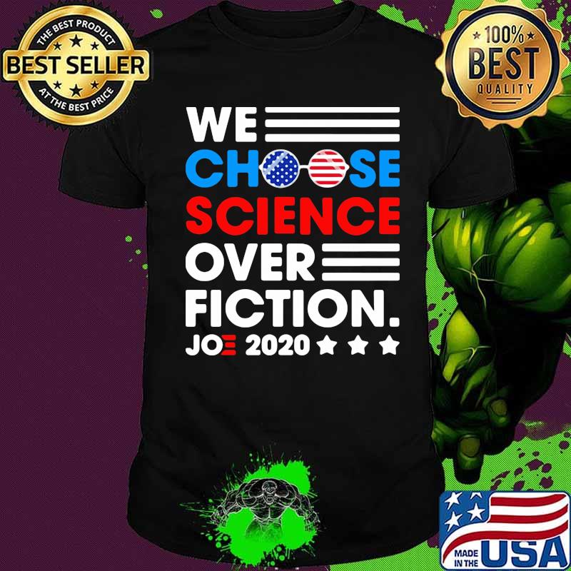 We Choose Science Ovet Fiction Joe 2020 American Flag Election Shirt