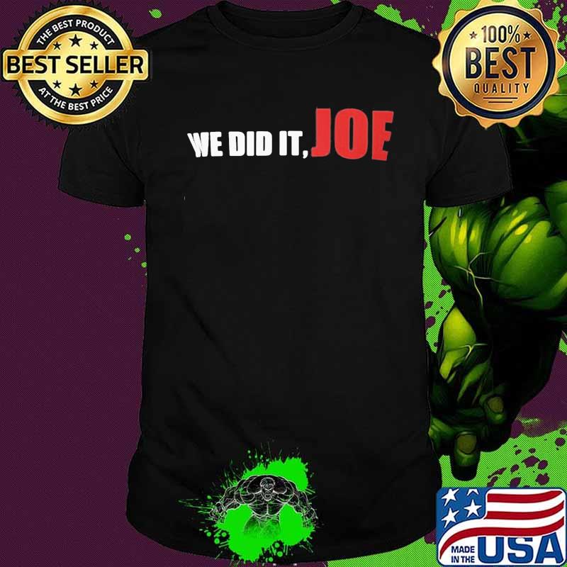 We did it joe biden 2020 shirt