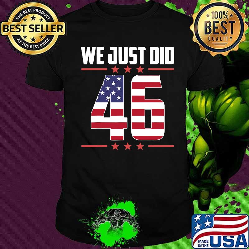 We Just Did 46 American Flag Shirt
