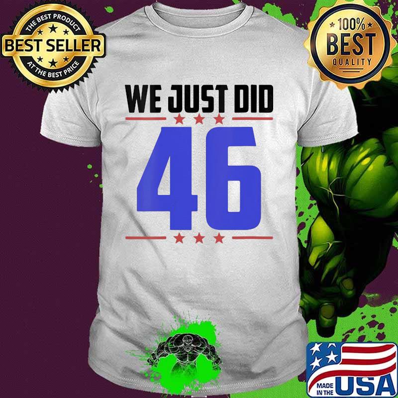 We Just Did Stars 46 Election Shirt