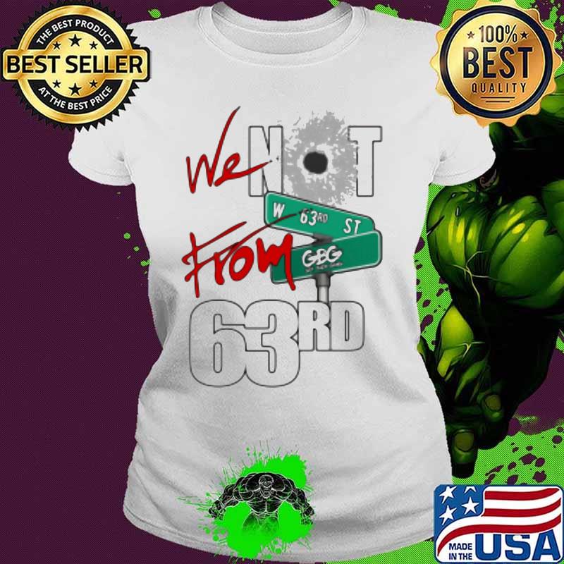 We not from 63rd gbg king von s Ladies tee We not from 63rd gbg king von s Ladies tee